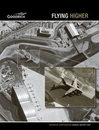 Flying HigHer




Goodrich corporation AnnuAl RepoRt 2007
 