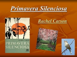 Primavera Silenciosa
Rachel Carson
 