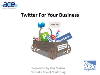Twitter For Your Business




    Presented by Iain Martin
    Skipedia Travel Marketing
 