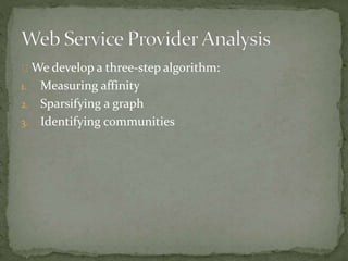 We develop a three-step algorithm: 
1. Measuring affinity 
2. Sparsifying a graph 
3. Identifying communities 
 