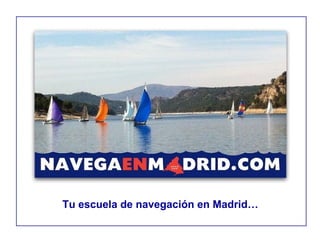 Tu escuela de navegación en Madrid…
 