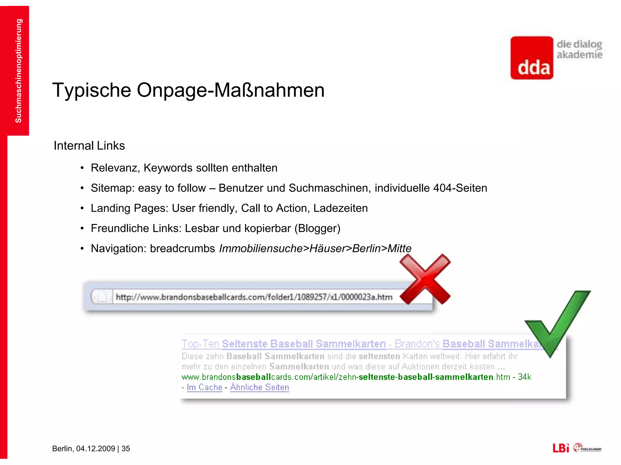 SuchmaschinenoptimierungTypische Onpage-MaßnahmenBody Text: Keyworddichte, Nachbarschaft, Hervorhebung durch Headings: H1, H2, H3 bis H6Gebrauch von <strong> Images: kurze Ladezeiten, beschreibende URLs, ALT Attribute