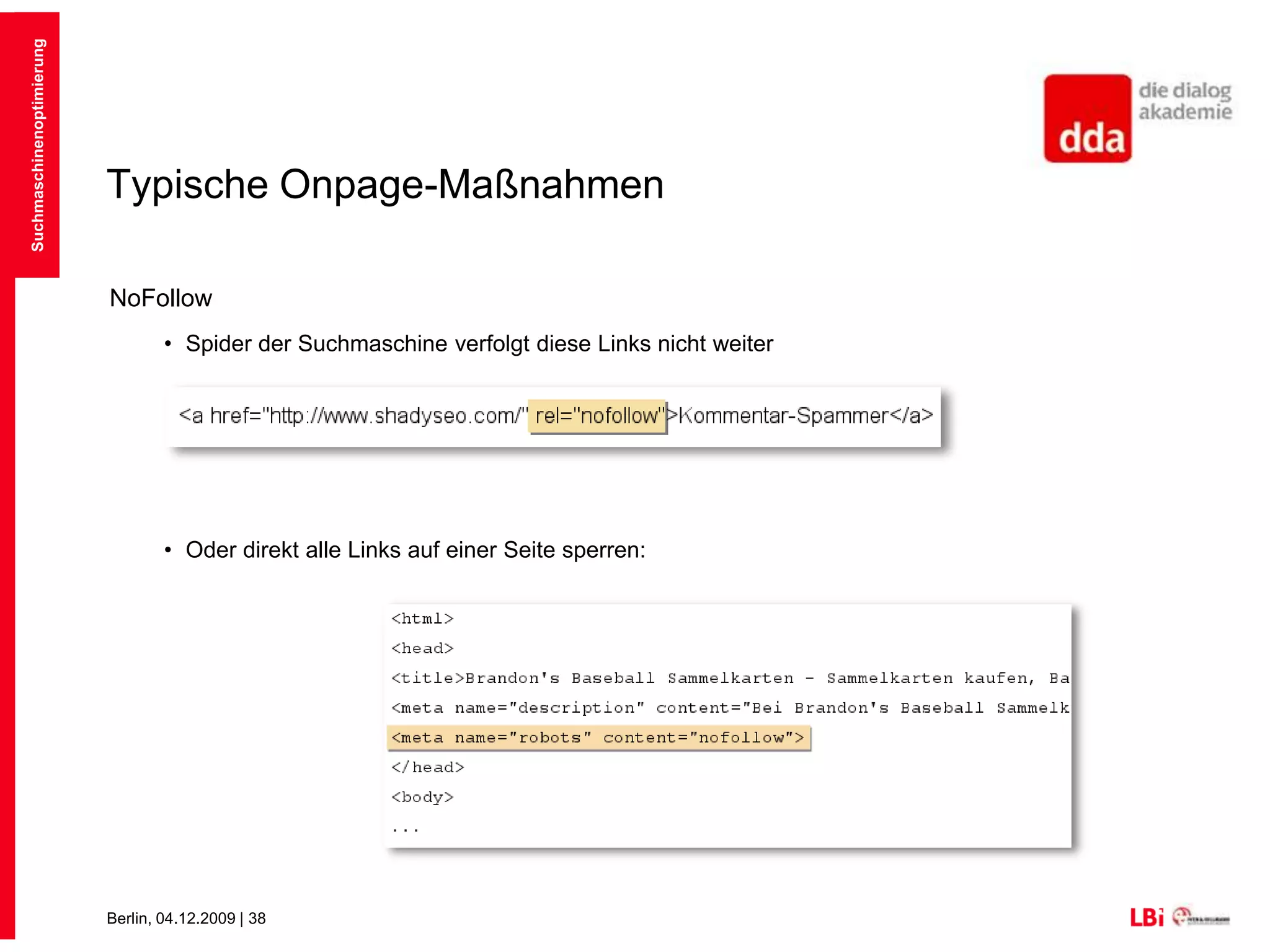 Typische Onpage-MaßnahmenRobots.txtZugriff der Suchmaschine auf Seiten eindeutig regelnAllerdings kein ausreichender Schutz für sensible DatenCanonical-Tag: DC (doppelter Content) ausschliessen von Parameter-Urls und Session-IDs<link rel=”canonical” href=”http://www.beispiel.de/” /> Suchmaschinenoptimierung