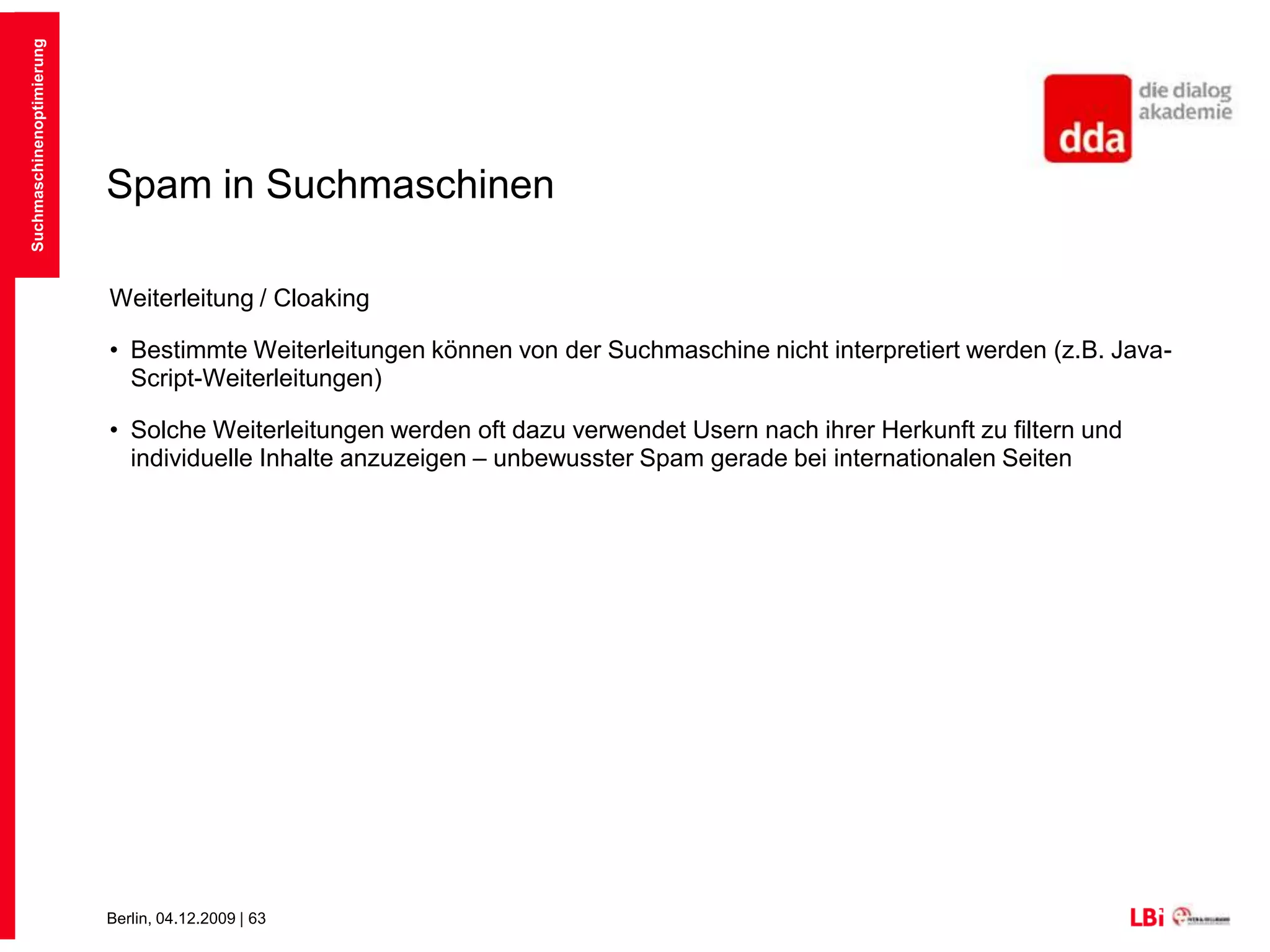 Spam in SuchmaschinenVerborgener TextBeispiel: weißer Text auf weißem HintergrundTexte werden auf viele Weisen verborgen:LayerPositionierung hinter GrafikenWird mittlerweile sehr gut von Suchdiensten erkanntSuchmaschinenoptimierung