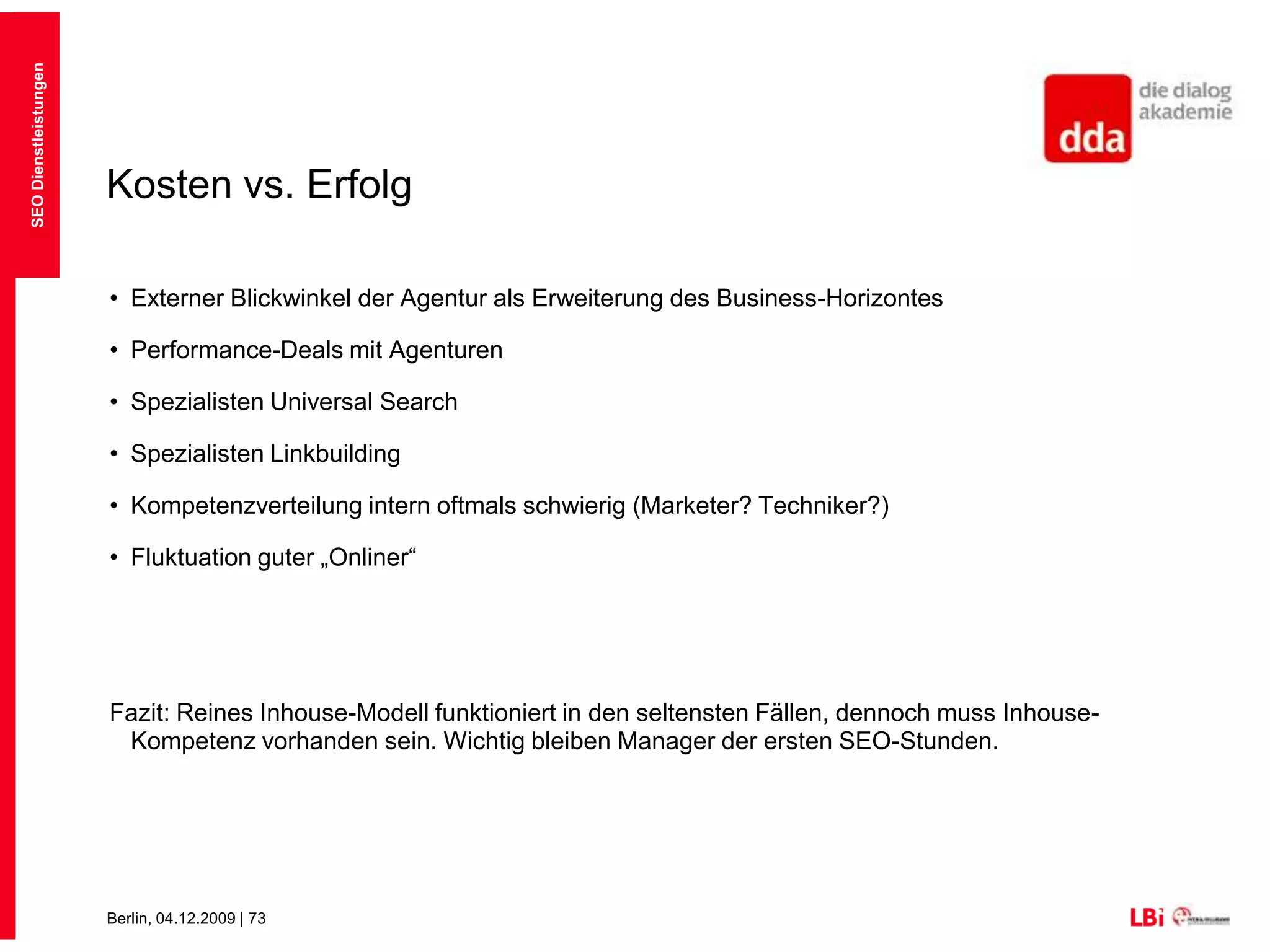 KostenbetrachtungBei reiner Kostenbetrachtung  lohnt sich InhouseSEO DienstleistungenKostenSet upLaufende OptimierungZeitKosten bei externer LösungKosten bei interner Lösung