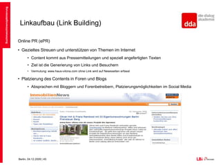 Linkaufbau (Link Building)Grundsätzlich: Informativere Webseiten erhalten auf natürliche Weise mehr LinksIdeal sind einzigartige Fachtexte, Statistiken, Checklisten und unique BilderJe spezieller die Inhalte, desto eher Verweisungen!Beispiel: Gentrification vs. TiefgaragenpreisePartnerseiten suchen und Links tauschen, SponsoringsKaufen! Nicht nur Links – ganze Seiten mit gutem Ranking!Suchmaschinenoptimierung