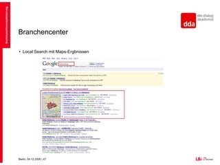 BranchencenterGoogle Lokales BranchencenterPotentielle Kunden finden die Seite leichter über Google MapsEintragen über Google-Konto (Qype, pointoo)Suchmaschinenoptimierung