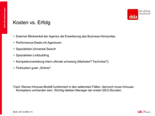 KostenbetrachtungBei reiner Kostenbetrachtung  lohnt sich InhouseSEO DienstleistungenKostenSet upLaufende OptimierungZeitKosten bei externer LösungKosten bei interner Lösung