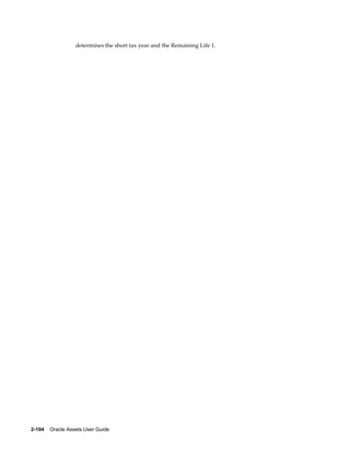 2-104    Oracle Assets User Guide
determines the short tax year and the Remaining Life 1.
 