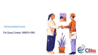 ForQueryContact:998874-1983
120 Hours Computer Course
 