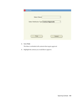 Approving Contracts    9-5
4. Select Find.
The Inbox is refreshed with contracts that require approval.
5. Highlight the contract you would like to approve.
 