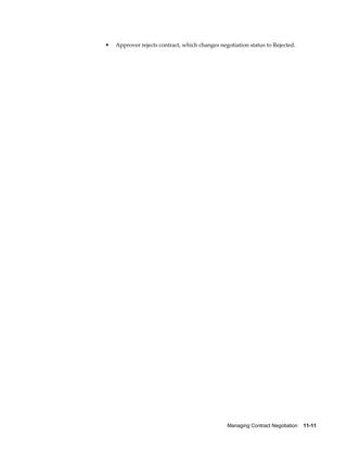 Managing Contract Negotiation    11-11
• Approver rejects contract, which changes negotiation status to Rejected.
 