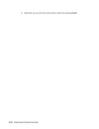 12-16    Oracle Service Contracts User Guide
3. Optionally, you can close the Contract Index window by selecting Cancel.
 