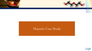 How heparin is
formulated as drug?
3000 pigs for 1 kg
heparin
Extraction
Separation
Purification
Porcine intestine
Polysac...