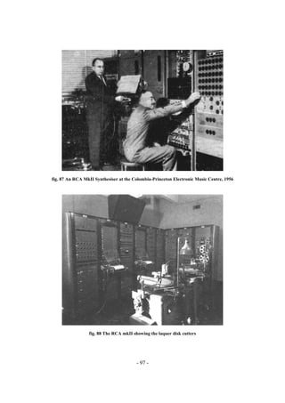 - 97 -
fig. 87 An RCA MkII Synthesiser at the Colombia-Princeton Electronic Music Centre, 1956
fig. 88 The RCA mkII showing the laquer disk cutters
 