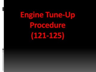 Engine Tune-Up
  Procedure
   (121-125)
 