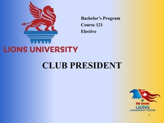 CLUB PRESIDENT
Bachelor’s Program
Course 121
Elective
1
 