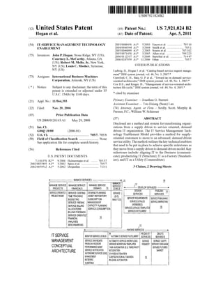 c12) United States Patent
Hogan et al.
(54) IT SERVICE MANAGEMENT TECHNOLOGY
ENABLEMENT
(75) Inventors: John P. Hogan, Stone Ridge, NY (US);
Courtney L. McCarthy, Atlanta, GA
(US); Robert M. Mello, Jr., New York,
NY (US); Louis C. Mosher, Syracuse,
NY (US)
(73) Assignee: International Business Machines
Corporation, Armonk, NY (US)
( *) Notice: Subject to any disclaimer, the term ofthis
patent is extended or adjusted under 35
U.S.C. 154(b) by 1160 days.
(21) Appl. No.: 11/564,355
(22) Filed: Nov. 29, 2006
(65) Prior Publication Data
US 2008/0126163 Al May 29,2008
(51) Int. Cl.
G06Q 10100 (2006.01)
(52) U.S. Cl. ................................................ 705/7; 705/8
(58) Field of Classification Search ........................ None
See application file for complete search history.
(56) References Cited
U.S. PATENT DOCUMENTS
7,110,976 B2 *
2002/0035495 A1 *
2002/0059512 A1 *
9/2006 Heimermann eta!. ......... 705/37
3/2002 Spira eta!. ........................ 705/7
5/2002 Desjardins ........................ 713/1
MANAGE SERVICES
MANAGE SERVICE MANAGE SERVICE MANAGE SERVICE
PROJECTS FINANCIALS DEMAND 14
SERVICE ORIENTED SERVICE COSTING DEMAND PLANNING
PROJECT MGMT TIME TRACKING ASSET REPOSITORY
BUDGETING SUBSCRIPTION
SERVICE PRIDING MANAGEMENT
SERVICE BILLING CAPACITY PLANNING
111111 1111111111111111111111111111111111111111111111111111111111111
US007921024B2
(10) Patent No.: US 7,921,024 B2
Apr. 5, 2011(45) Date of Patent:
2003/0088456 A1 *
2004/0044544 A1 *
2005/0044099 A1 *
2005/0071450 A1 *
2006/0112317 A1 *
2006/0247959 A1 *
5/2003 Ernest et al..................... 705/10
3/2004 Smith eta!. ....................... 705/1
2/2005 Soares eta!. .................. 707/102
3/2005 Allen eta!. ................... 709/223
5/2006 Bartolini eta!. ................ 714/47
1112006 Oden ................................ 705/7
OTHER PUBLICATIONS
Ludwig, H., Hogan J. eta!. "Catalog-based service request mange-
ment" IBM system journal, vol. 46, No.3, 2007.*
Crawford, C. H., Bate, G. P. eta!., "Toward an on demand service-
oriented architecutre," IBM system journal, vol. 44, No.1, 2005.*
Cox D.E., and Kreger. H., "Management of service-oriented-archi-
tecture life cycle," IBM system journal, vol. 44, No.4, 2005.*
* cited by examiner
Primary Examiner- Jonathan G. Sterrett
Assistant Examiner- Tzu-Hsiang (Sean) Lan
(74) Attorney, Agent, or Firm- Scully, Scott, Murphy &
Presser, P.C.; William W. Schiesser
(57) ABSTRACT
Disclosed are a method and system for transforming organi-
zations from a supply driven to service oriented, demand
driven IT organization. The IT Service Management Tech-
nology Enablement Model provides a method for supply-
oriented customers to move to an advanced, demand driven
service utility. The method outlines the key technical enablers
that need to be put in place to achieve specific milestones as
they move from a supply driven to demand driven model. Key
milestones include: aligning IT to the Business (communi-
cate); productizing IT (Structure); IT as a Factory (Standard-
ize); and IT as a Utility (Commoditize).
12
MANAGE
SERVICE
LEVELS
SERVICE
LEVEL
ANALYTICS
3 Claims, 2 Drawing Sheets
10
12
( DEVELOP SERVICES
DESIGN PUBLISH 14
SERVICES SERVICES
SERVICE REQUIREMENTS
SERVICE CATALOG
(VERSIONED)
SERVICE PUBLISHING
SERVICE MARKETING
16
ALLOCATIONS SERVICE CONSUMPTION SERVICE CATALOG TEMPLATES
SERVICE ENTITLEMENTBILLING FEEDBACK
SERVICE ORIENTED
16
FINANCIAL
ANALYSES
BENCHMARKING
IT SERVICE
MANAGEMENT
CONCEPTUAL
ARCHITECTURE
MONITOR SERVICE LEVELS
SERVICE DASHBOARD
PROBLEM/INCIDENT
PERFORMANCE MGMT
SERVICE NOTIFIC.~TION
AUTONOMIC SERVICE LEVEL
MANAGEMENT
METERING
AUDITING
INVOKE SERVICES
14 REQUEST QUOTE-
AUTOMATE SERVICE FULFILLMENT SERVICES SERVICES
AUTOMATED SERVICE WORKFLOWS SERVICE SERVICE QUOTE
SERVICE WORKFLOW TEMPLATES REQUEST SERVICE EXCHANGE
TASK AUTOMATION (E.G. THIRD PARTY SERVICE FUTURES
INTEGRATION MARKET
CHANGE AUTOMATION
CONFIGURATION AUTOMATION 16
RELEASE AUTOMATION
 