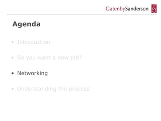 Agenda

• Introduction

• So you want a new job?

• Networking

• Understanding the process
 