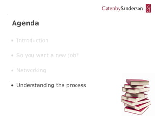 Agenda

• Introduction

• So you want a new job?

• Networking

• Understanding the process
 