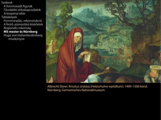 Szobrok
 A fennmaradt figurák
 Távolabbi stíluskapcsolatok
 A korponai oltár
Táblaképek
 Fennmaradás, rekonstrukció
 A festő: azonosítási kísérletek
 Regionális rokonság
 MS mester és Nürnberg
 Hugo von Hohenlandenberg
     misekönyve




                                   Albrecht Dürer: Krisztus siratása (Holzschuher-epitáfium), 1499–1500 körül.
                                   Nürnberg, Germanisches Nationalmuseum
 