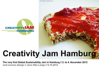 i make design / photocase.com




Creativity Jam Hamburg
The very first Global Sustainability Jam in Hamburg // 2. to 4. November 2012
next service design // Jens Otto Lange // 8.10.2012
 