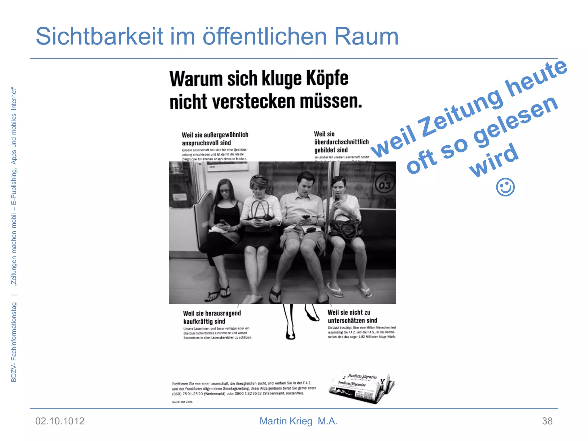 BDZV- Fachinformationstag |
„Zeitungen machen mobil – E-Publishing, Apps und mobiles Internet“

Sichtbarkeit im öffentlichen Raum

02.10.1012
Martin Krieg M.A.
38

 