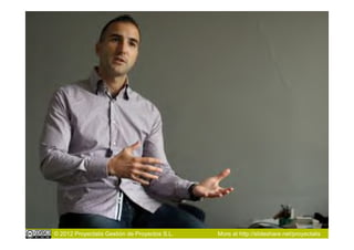 © 2012 Proyectalis Gestión de Proyectos S.L.   More at http://slideshare.net/proyectalis
 