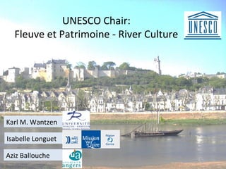 UNESCO Chair:
  Fleuve et Patrimoine - River Culture




Karl M. Wantzen

Isabelle Longuet

Aziz Ballouche
 