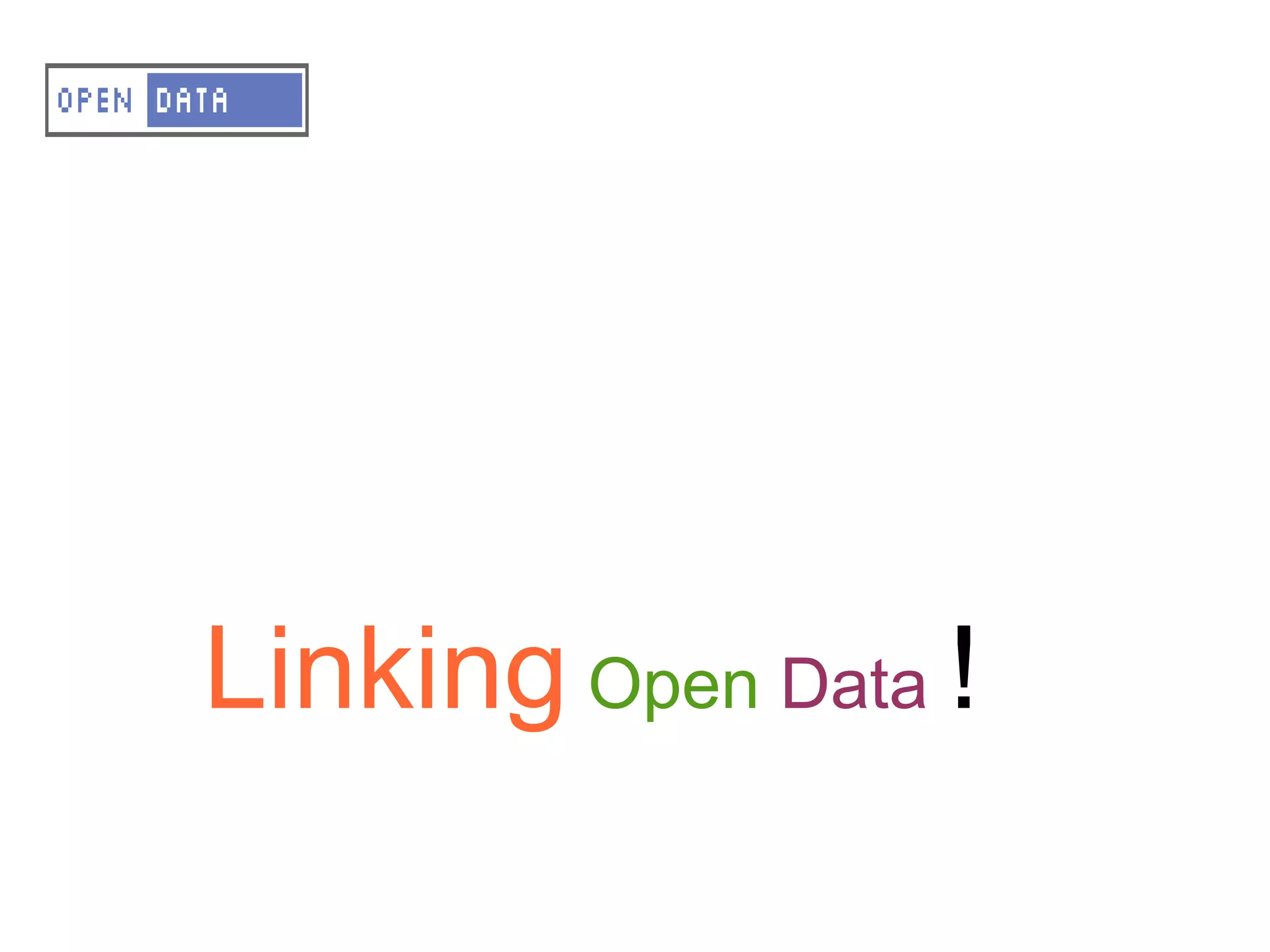 OD – The big challenge

Opening the data is great !

    But it is not enough …




     Linking Open Data !
 