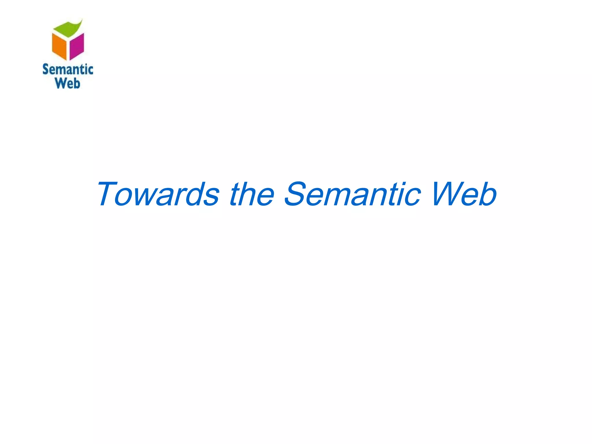 B–

Towards the Semantic Web
     Towards the Semantic Web
 