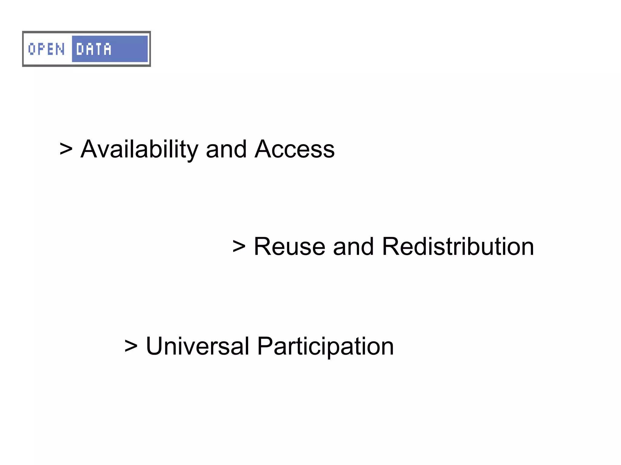 A – OD - Principles

> Availabilityand Access
  Availability
               and Access


  Reuse and Redistribution
                 > Reuse and Redistribution

  Universal Participation
     > Universal Participation
 