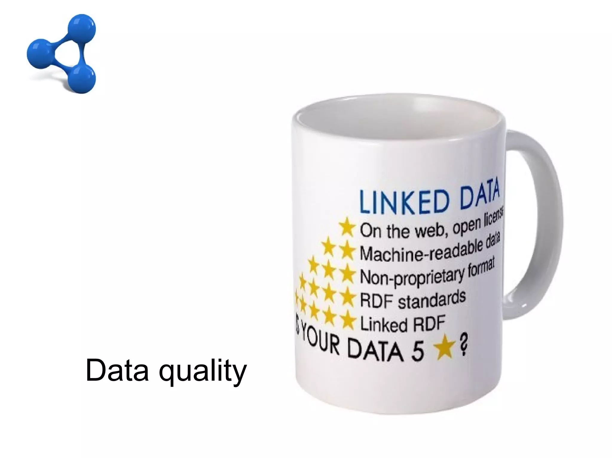 C – OD + LD
From Open Data to Linked Data




   Data quality
 