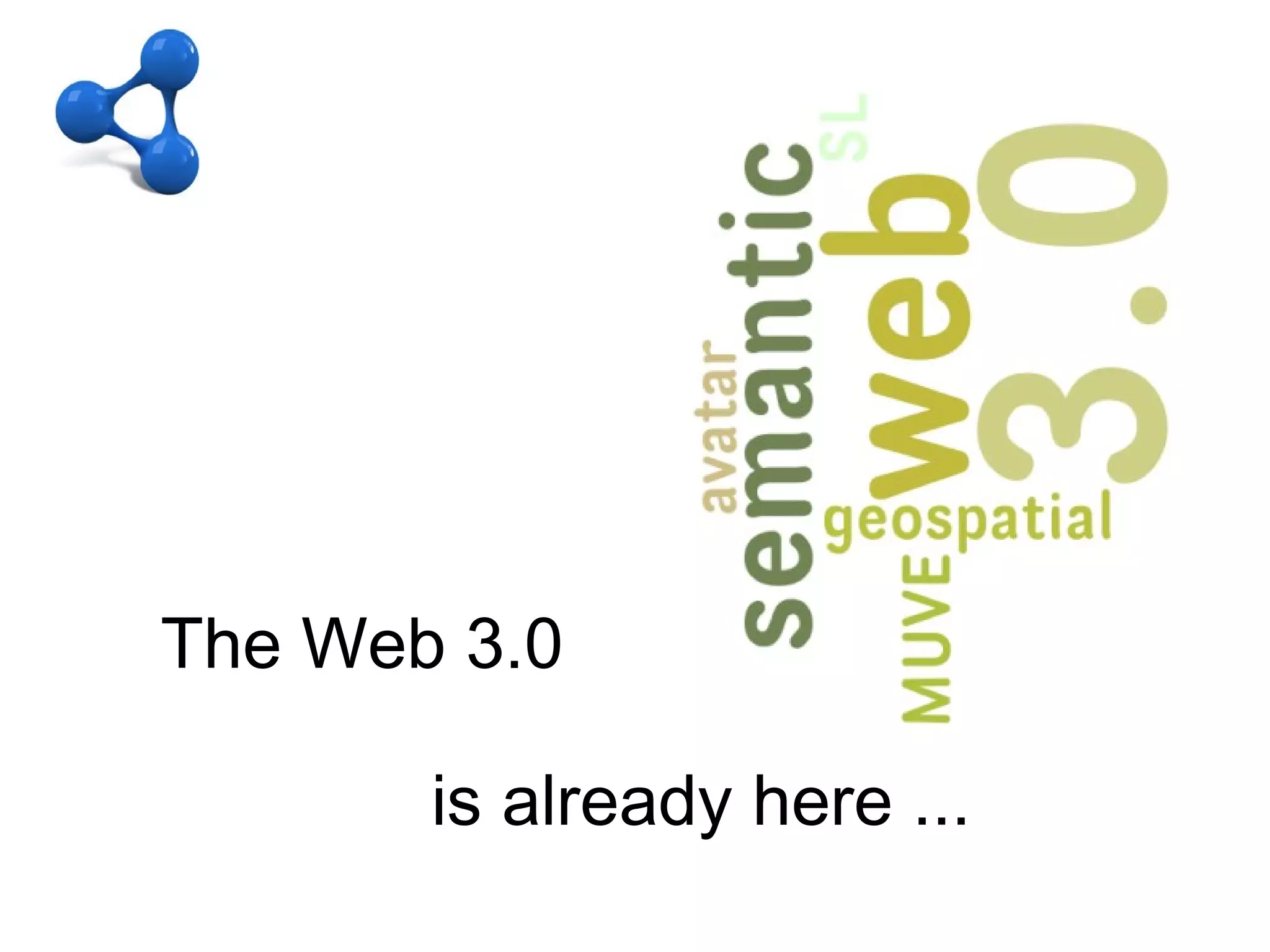 B – SW – Big Giant Graph
Open Data + Data Interconnection


Linked Open Data


    25 billion RDF triples over the web
   The Web 3.0

                is already here ...
 