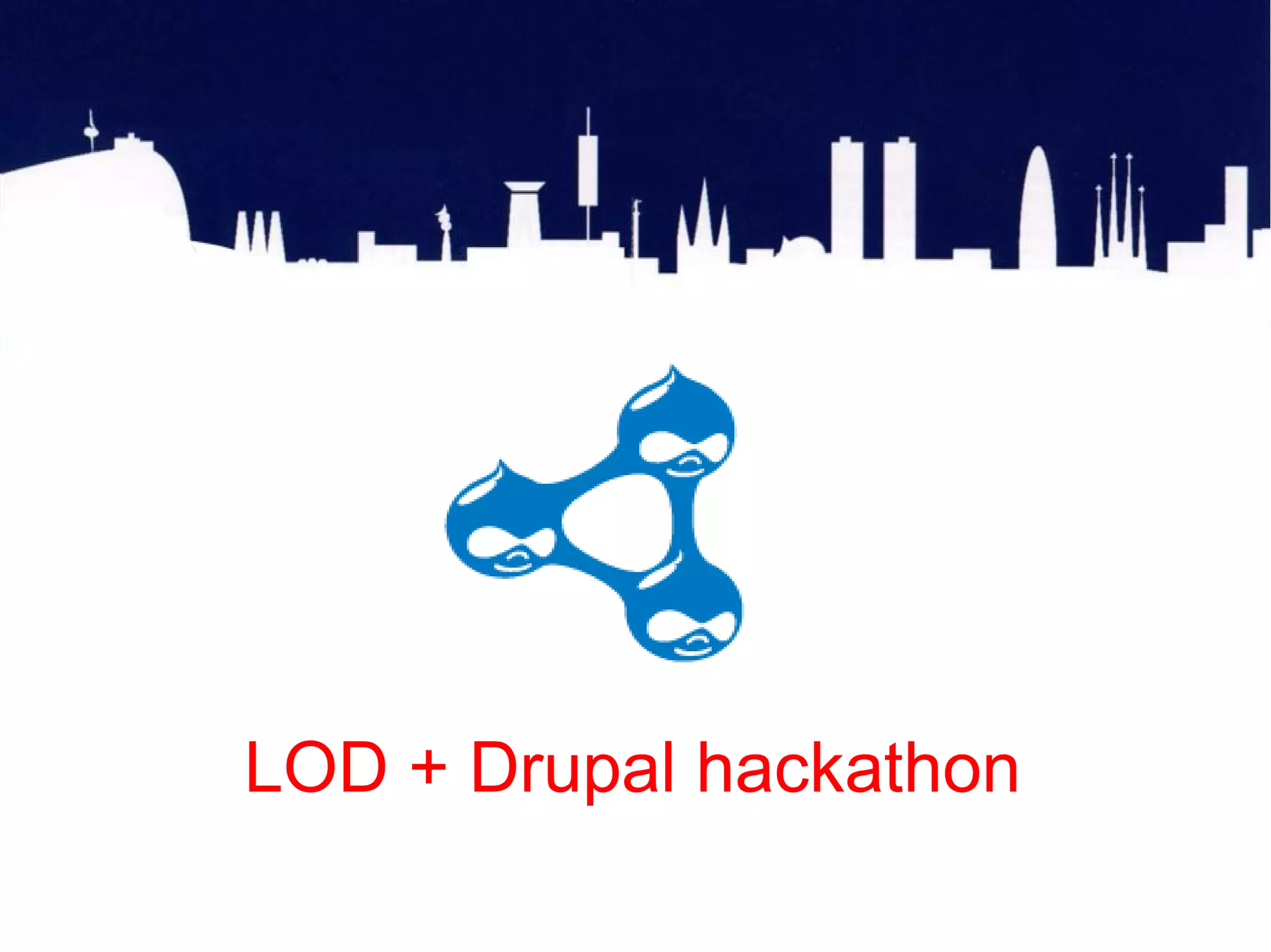 E – LODrupal Hackathon




LOD + Drupal hackathon
 