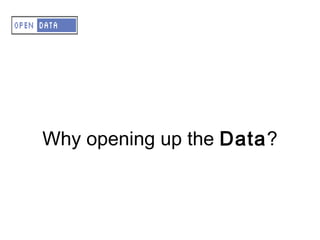 A – OD – Why opening up data?




Why opening up the data?
   Why opening up the Data?
 