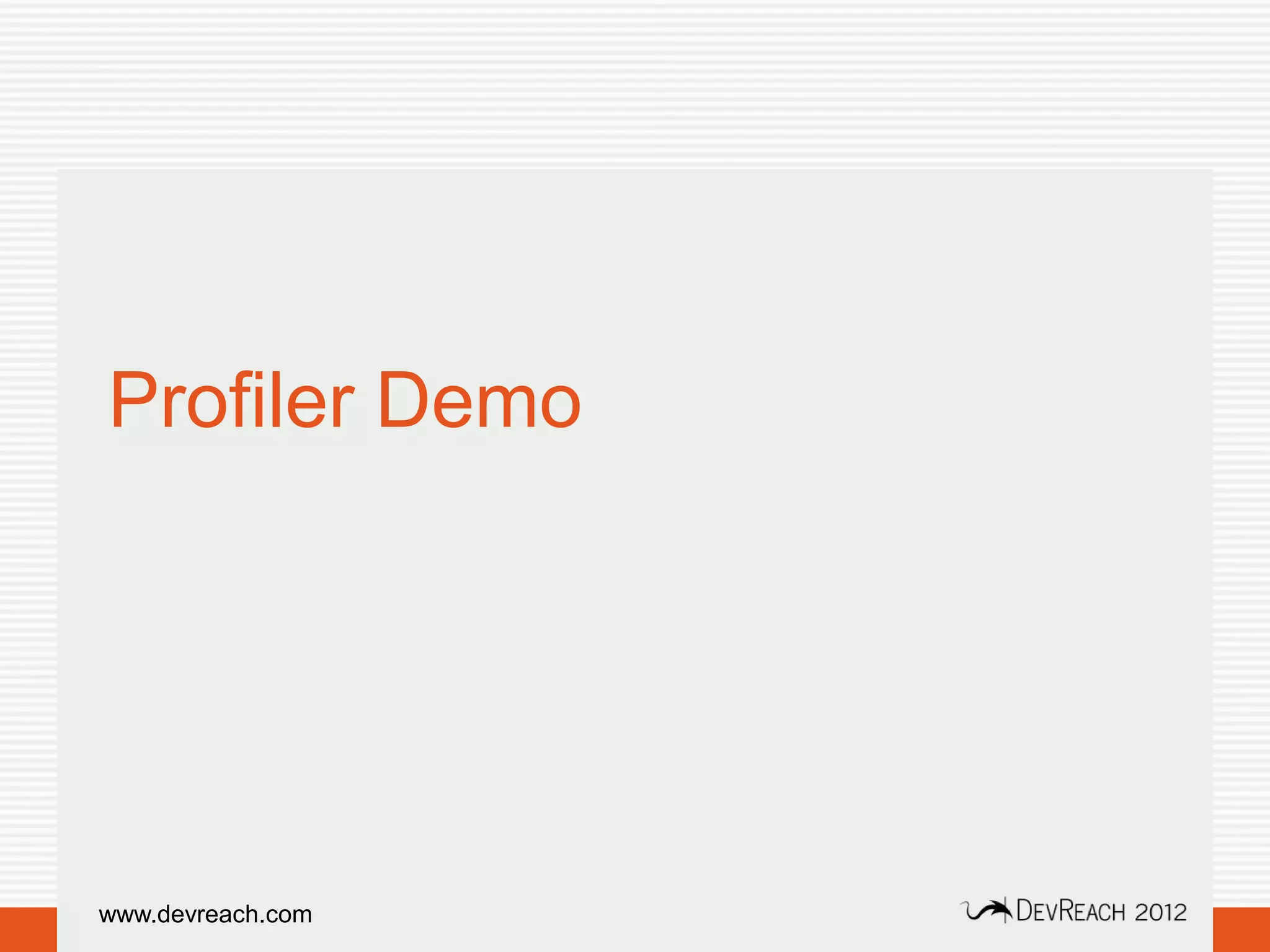 Profiler Demo




www.devreach.com
 