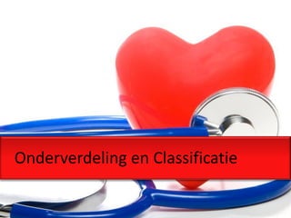 Onderverdeling en Classificatie
 