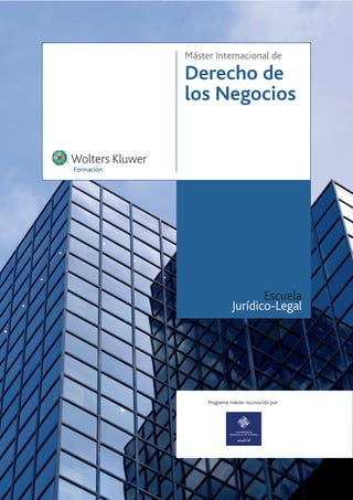 Máster Internacional de
            Derecho de
            los Negocios


Formación




                                  Escuela
                           Jurídico-Legal




                 Programa máster reconocido por:
 