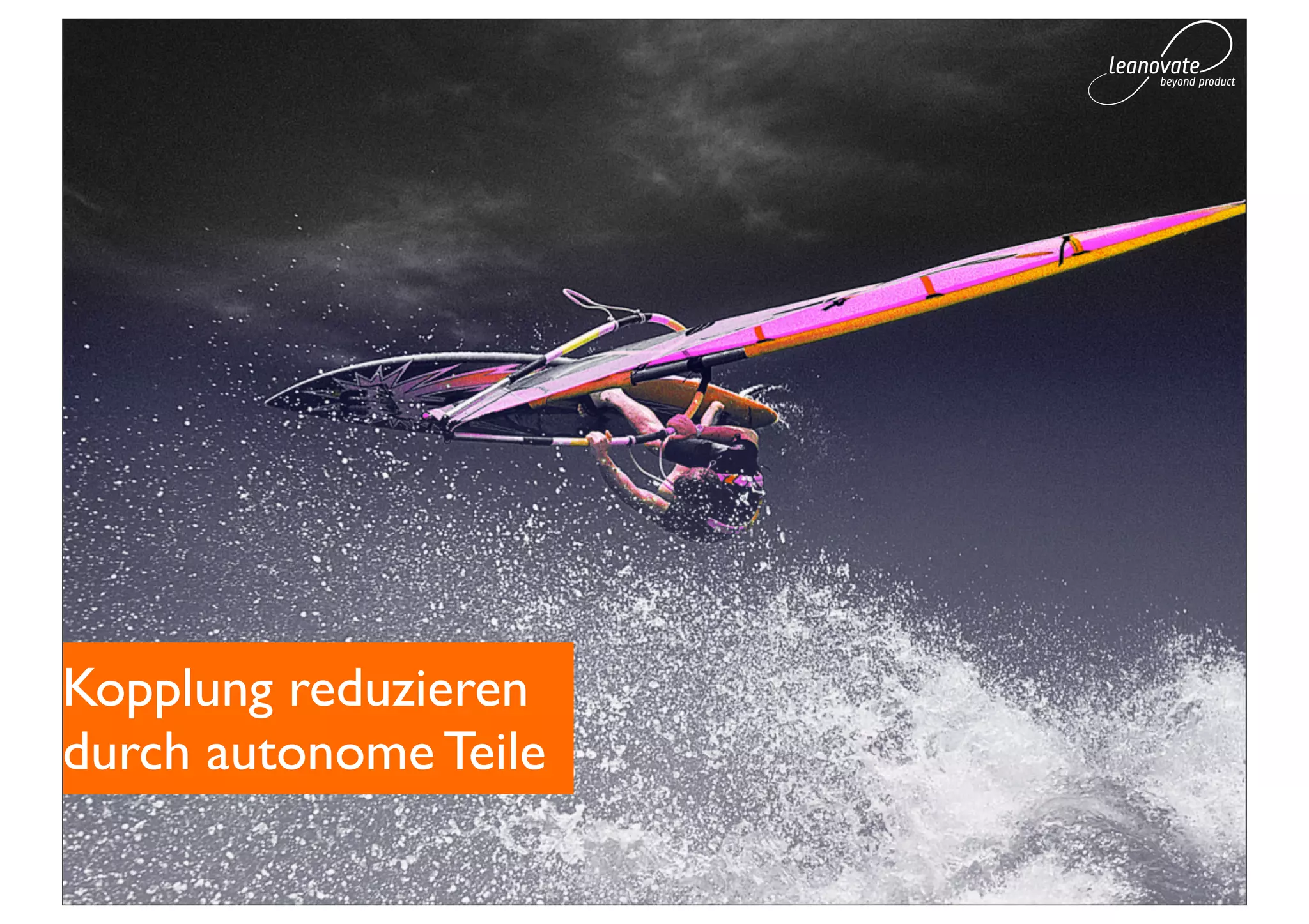 Kopplung reduzieren
durch autonome Teile
 