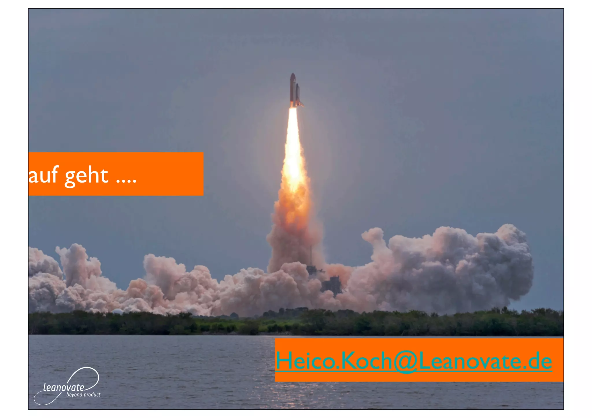 auf geht ....




                Heico.Koch@Leanovate.de
 