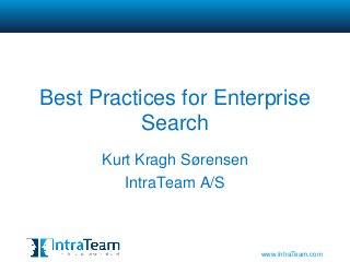 Best Practices for Enterprise
           Search
      Kurt Kragh Sørensen
         IntraTeam A/S



                            www.IntraTeam.com
 