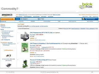 Commodity?




  17.10.2012   © 2012 www.brickfox.de   20
 