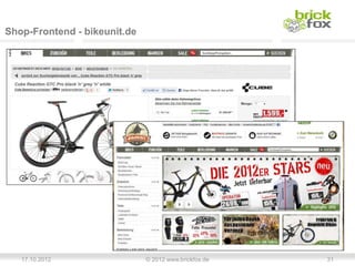 Shop-Frontend - bikeunit.de




   17.10.2012                 © 2012 www.brickfox.de   31
 