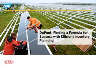 SAP Customer Success Story | Chemicals | DuPont




DuPont: Finding a Formula for
Success with Efficient Inventory
Planning
 