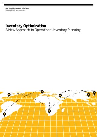 SAP Thought Leadership Paper
Supply Chain Management




Inventory Optimization
A New Approach to Operational Inventory Planning
 