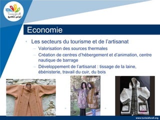 Economie
• Les secteurs du tourisme et de l’artisanat
   – Valorisation des sources thermales
   – Création de centres d’hébergement et d’animation, centre
     nautique de barrage
   – Développement de l’artisanat : tissage de la laine,
     ébénisterie, travail du cuir, du bois




                                                     www.tunisiaforall.org
 