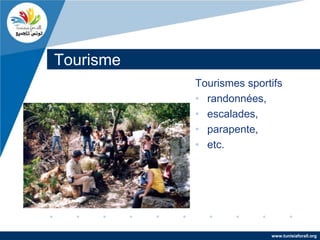 Tourisme
           Tourismes sportifs
           • randonnées,
           • escalades,
           • parapente,
           • etc.




                          www.tunisiaforall.org
 