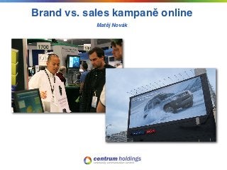 Brand vs. sales kampaně online
            Matěj Novák
 