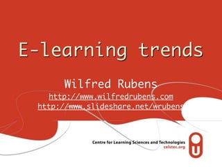 E-learning trends
       Wilfred Rubens
   http://www.wilfredrubens.com
 http://www.slideshare.net/wrubens
 